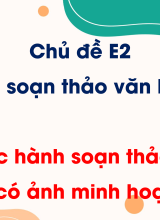Chủ đề E2 - Bài 5. Thực hành soạn thảo văn bản có ảnh minh hoạ